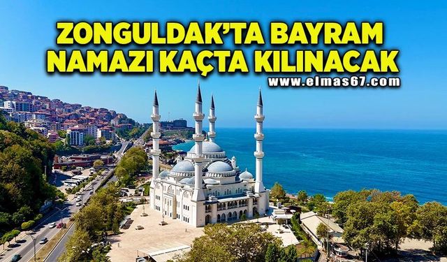 Ramazan Bayramı Zonguldak’ta kaçta kılınacak?