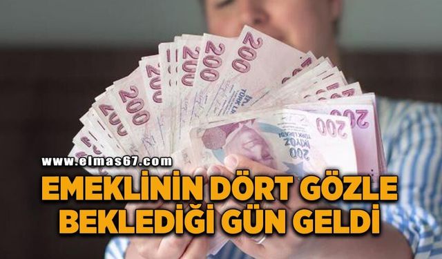 Emeklinin dört gözle beklediği gün geldi