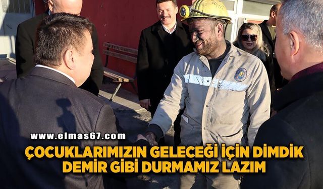 “Çocuklarımızın geleceği için dimdik, demir gibi durmamız lazım”