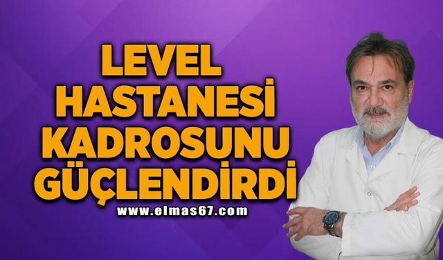 Level Hastanesi kadrosunu güçlendirmeye devam ediyor