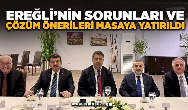 Ereğli’nin Sorunları ve Çözüm Önerileri Masaya Yatırıldı