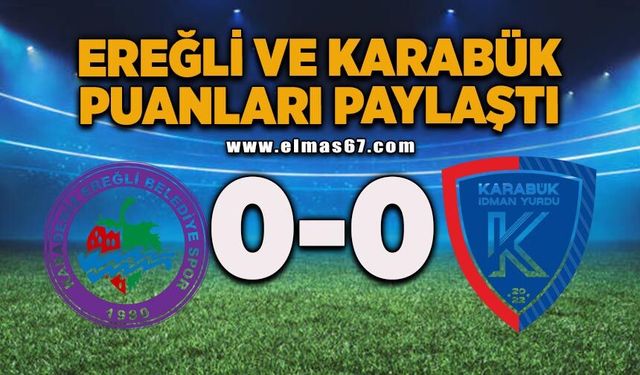 Kdz. Ereğli Belediyespor-Karabük İdmanyurdu Spor puanları paylaştı: 0-0