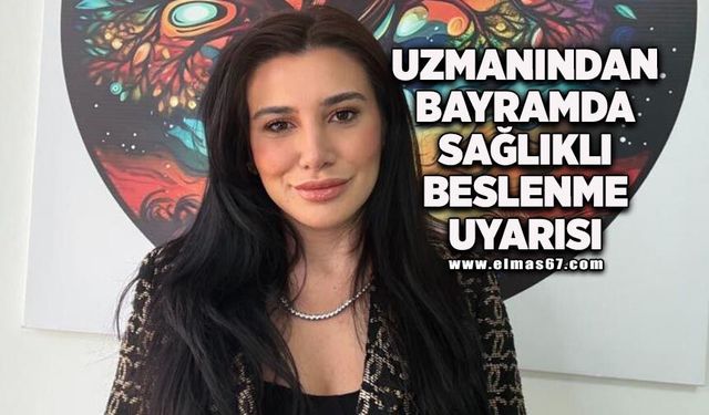 Uzmandan bayramda porsiyon kontrolü ve sağlıklı beslenme uyarısı