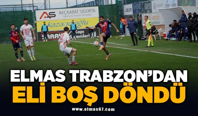 Elmas Trabzon'dan Eli Boş Döndü