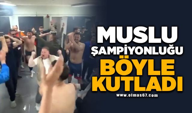 MUSLU ŞAMPİYONLUĞU BÖYLE KUTLADI