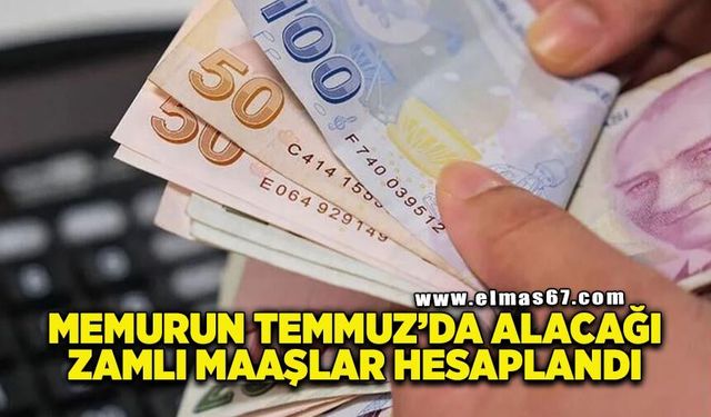 Memurun temmuzda alacağı zamlı maaşlar hesaplandı