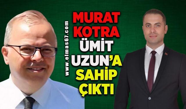 MHP’li Murat Kotra, Ümit Uzun’a sahip çıktı