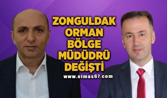 Zonguldak Orman Bölge Müdürü değişti