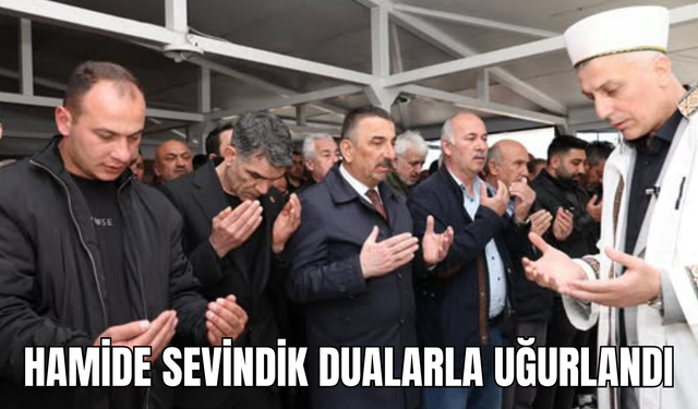 Hamide Sevindik dualarla uğurlandı
