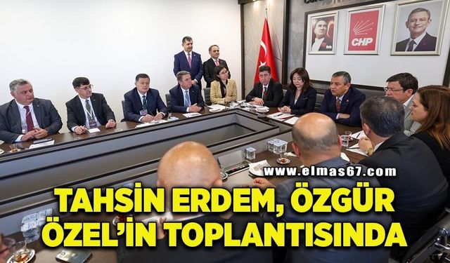 Tahsin Erdem, Özgür Özel’in toplantısında