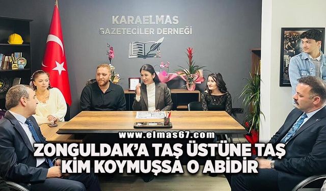 “Zonguldak’a taş üstüne taş kim koymuşsa o abidir”