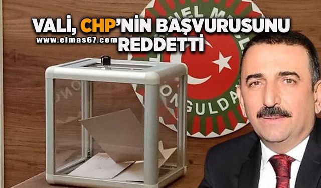 Vali Hacıbektaşoğlu CHP'nin başvurusunu reddetti!