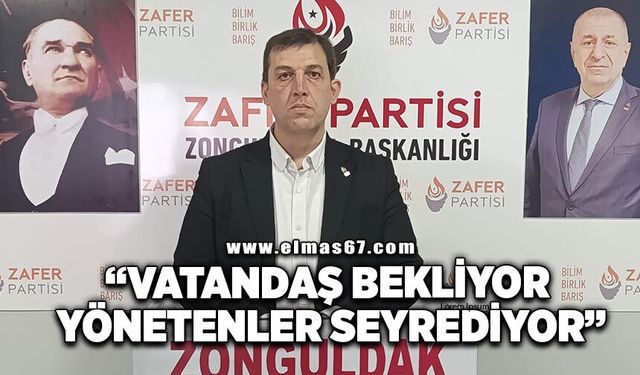 “VATANDAŞ BEKLİYOR, YÖNETENLER SEYREDİYOR”