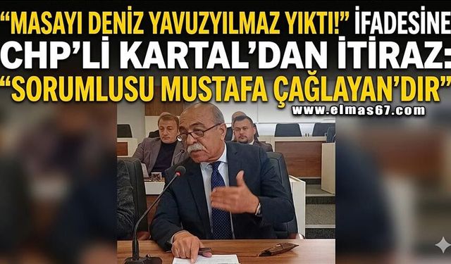 "Masayı Deniz Yavuzyılmaz yıktı" ifadesine CHP'li Kartal'dan itiraz: "Sorumlusu Mustafa Çağlayan'dır"