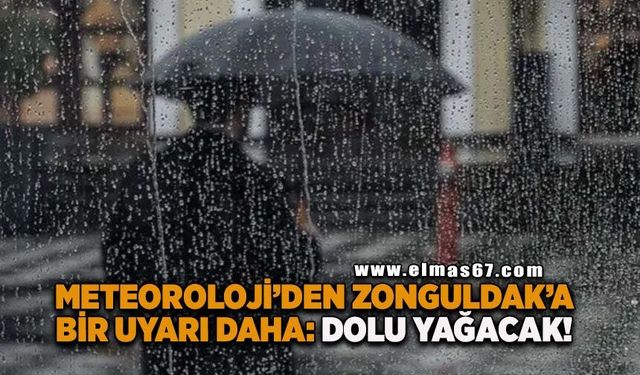 Meteoroloji’den Zonguldak’a bir uyarı daha: Dolu yağacak!