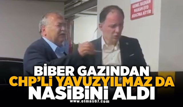 BİBER GAZINDAN CHP'Lİ YAVUZYILMAZ DA NASİBİNİ ALDI