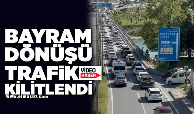 Bayram dönüşü trafik kilitlendi