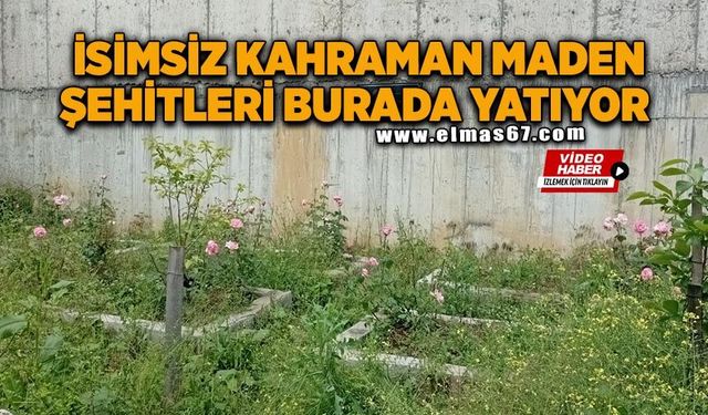 İsimsiz maden şehitleri burada yatıyor