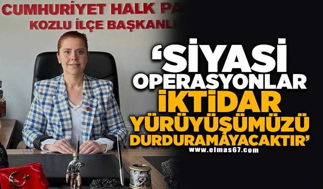 "SİYASİ OPERASYONLAR İKTİDAR YÜRÜYÜŞÜMÜZÜ DURDURAMAYACAKTIR"