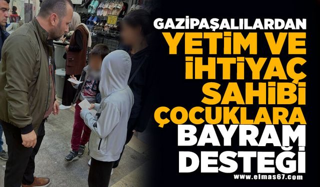 GAZİPAŞALILARDAN YETİM VE İHTIYAÇ SAHİBİ ÇOCUKLARA BAYRAM DESTEĞİ