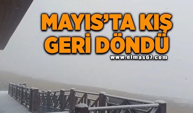Mayısta kış geri döndü