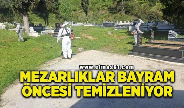 57 mezarlık bayram öncesi temizleniyor