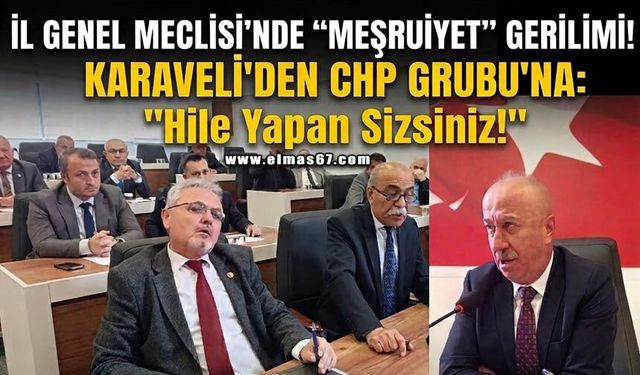İl Genel Meclisi'nde "Meşruiyet" Tartışması!  Karaveli'den CHP Grubu’na: "Hile Yapan Sizsiniz!"