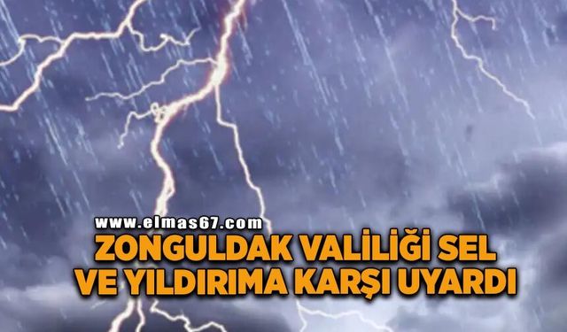 Zonguldak Valiliği sel ve yıldırıma karşı uyardı
