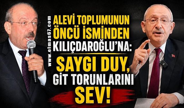 Alevi toplumunun öncü isminden Kılıçdaroğlu’na: "Saygı duy, git torunlarını sev!"