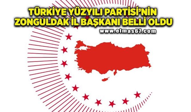 Türkiye Yüzyılı Partisi’nin Zonguldak İl Başkanı belli oldu