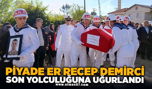 Piyade Er Recep Demirci son yolculuğuna uğurlandı