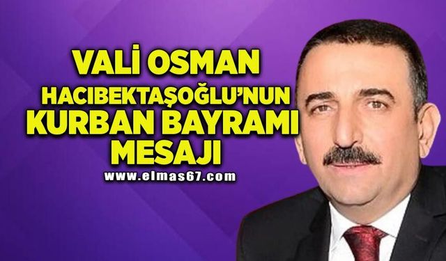 Vali Osman Hacıbektaşoğlu’nun Kurban Bayramı Mesajı