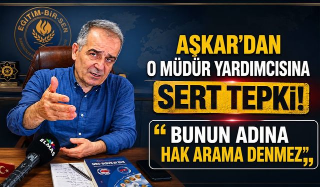 Aşkar'dan o müdür yardımcısına sert tepki! "Bunun adına hak arama denmez"