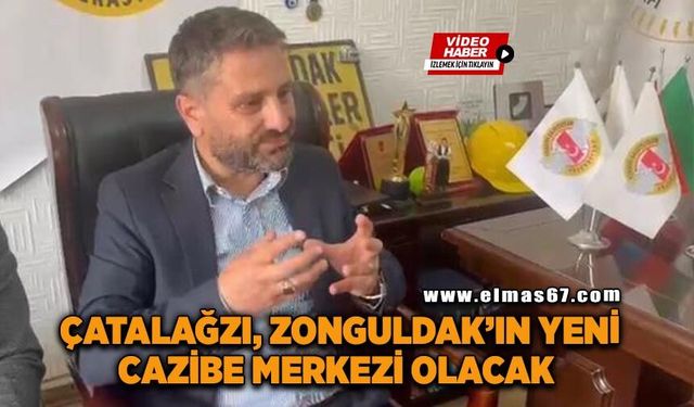 BELEDİYE BAŞKANI PALABAŞ: "ÇATALAĞZI, ZONGULDAK'IN YENİ CAZİBE MERKEZİ OLACAK"