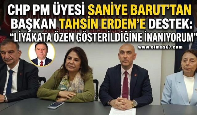 CHP PM Üyesi Saniye Barut’tan Başkan Tahsin Erdem’e destek: “Liyakata özen gösterildiğine inanıyorum”