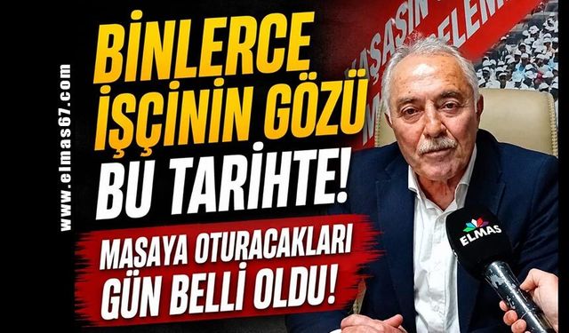 Binlerce işçinin gözü bu tarihte! Masaya oturacakları gün belli oldu!