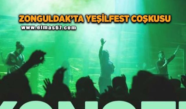 Zonguldak’ta "Yeşilfest" coşkusu ve konser heyecanı başlıyor