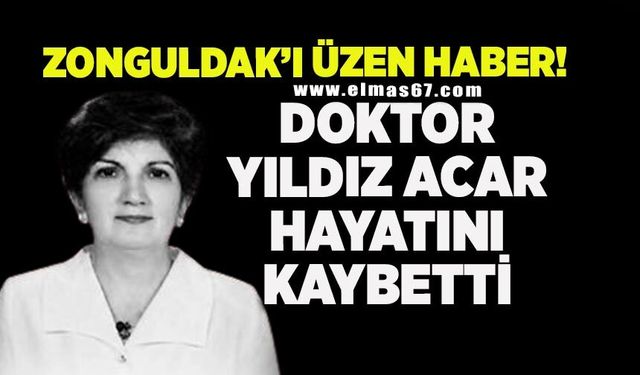 Zonguldak’ı üzen haber: Doktor Yıldız Acar hayatını kaybetti