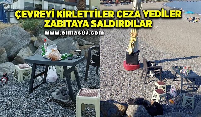 Çevreyi kirlettiler ceza yediler, zabıta memuruna saldırdılar