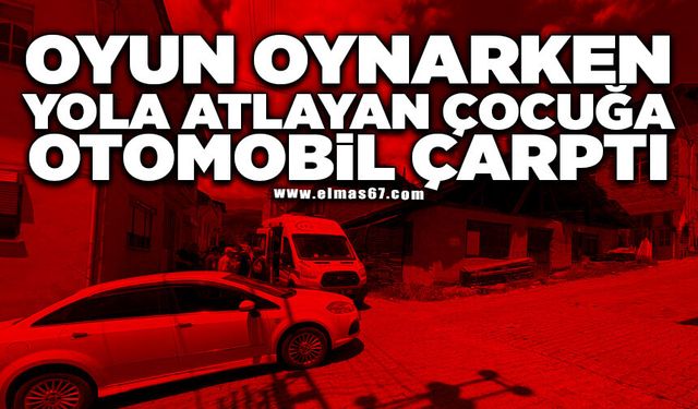 Oyun oynarken yola atlayan çocuğa otomobil çarptı
