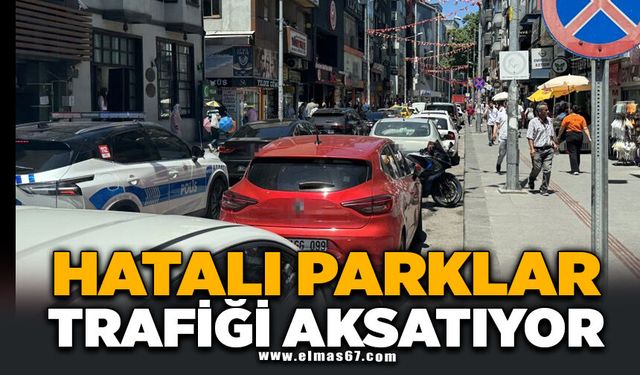 Hatalı parklar trafiği zaman zaman aksatıyor