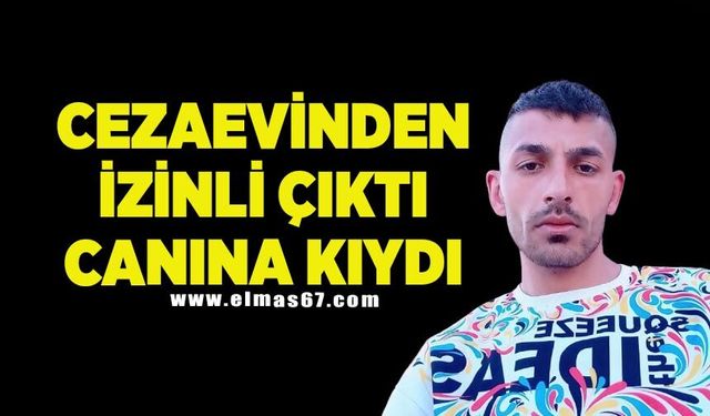 Cezaevinden izinli çıktı, canına kıydı