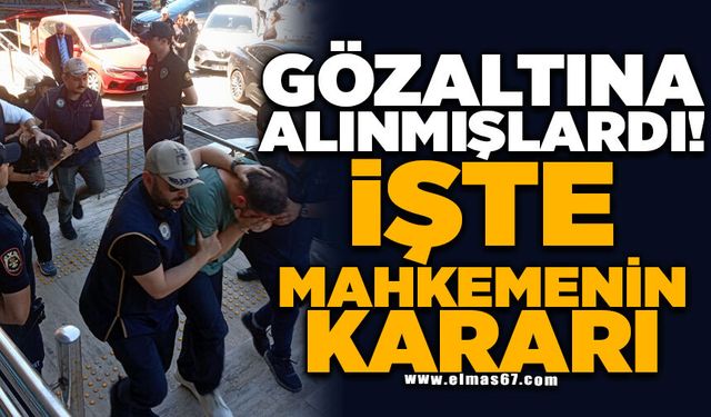 GÖZALTINA ALINMIŞLARDI! İŞTE MAHKEME'NİN KARARI...