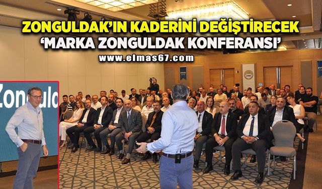 Zonguldak’ın kaderini değiştirecek "Marka Zonguldak Konferansı" gerçekleştirildi