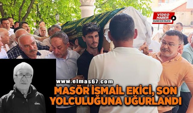 Masör İsmail Ekici son yolculuğuna uğurlandı