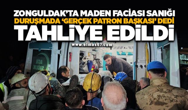 Maden faciası sanığı duruşmada "gerçek patron başkası" dedi, tahliye edildi