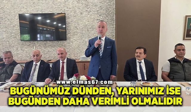 “Bugünümüz dünden, yarınımız ise bugünden daha verimli olmalıdır”