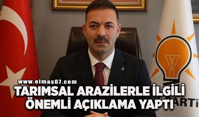 AK Parti İl Başkanı Mustafa Çağlayan’dan tarım arazileri ile ilgili önemli açıklama