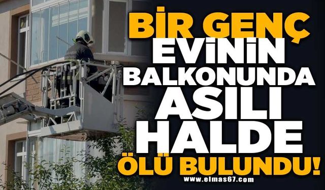 Bir kişi evinin balkonunda asılı halde bulundu