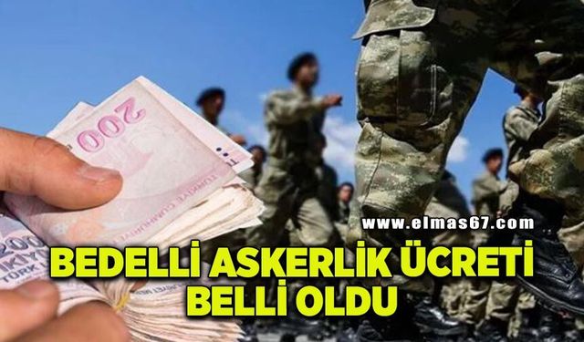 Bedelli askerlik ücreti belli oldu